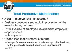 3
Total Productive Maintenance
• A plant  improvement methodology 
• Enables continuous and rapid improvement of the 
manufac