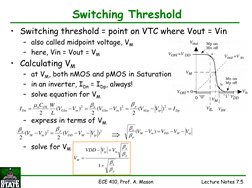 ECE 410, Prof. A. Mason
Lecture Notes 7.5
Switching Threshold
• Switching threshold = point on VTC where Vout = Vin
– also ca