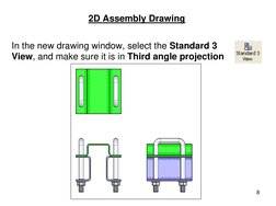 8
2D Assembly Drawing
In the new drawing window, select the Standard 3 
View, and make sure it is in Third angle projection
