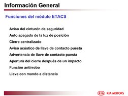 Informaci
Informacióónn General
General
Funciones del módulo ETACS
Aviso del cinturón de seguridad
Auto apagado de la luz de