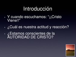 Introducción 
• Y cuando escuchamos: “¡¡Cristo 
Viene!!” 
• ¿Cuál es nuestra actitud y reacción? 
• ¿Estamos conscientes de l