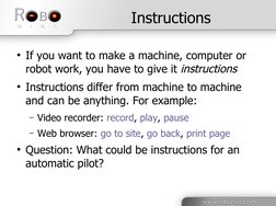 Instructions
●If you want to make a machine, computer or 
robot work, you have to give it instructions
●Instructions diff