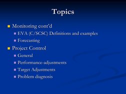 Topics
Topics
 Monitoring cont’d
Monitoring cont’d
 EVA (C/SCSC) Definitions and examples
EVA (C/SCSC) Definitions and ex