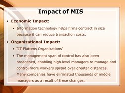 • Economic Impact: 
• Information technology helps firms contract in size 
because it can reduce transaction costs. 
• Organi