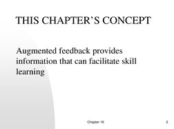 Chapter 16
2
THIS CHAPTER’S CONCEPT
Augmented feedback provides 
information that can facilitate skill 
learning
