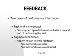 Chapter 16
4
FEEDBACK 
 Two types of performance information
 Task-intrinsic feedback
 Sensory-perceptual information that
