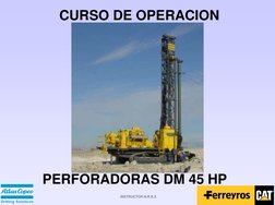 INSTRUCTOR N.R.S.Z.
CURSO DE OPERACION
PERFORADORAS DM 45 HP 
