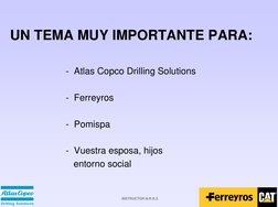 INSTRUCTOR N.R.S.Z.
UN TEMA MUY IMPORTANTE PARA:
- Atlas Copco Drilling Solutions
- Ferreyros
- Pomispa
- Vuestra esposa, hij