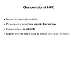 Characteristics of MPC
• Moving horizon implementation
• Performance oriented time domain formulation
• Incorporation of cons
