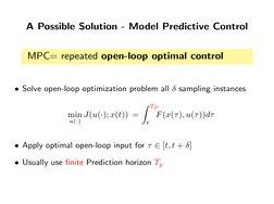 A Possible Solution - Model Predictive Control
MPC= repeated open-loop optimal control
• Solve open-loop optimization problem