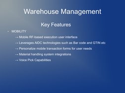 Warehouse Management
                     Key Features
●
MOBILITY
    → Mobile RF-based execution user interface
    → Le