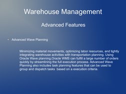 Warehouse Management
                     Advanced Features
●
Advanced Wave Planning
    
         Minimizing material mo