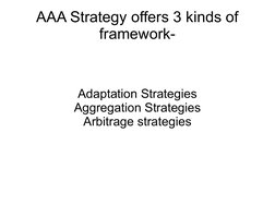  
 
AAA Strategy offers 3 kinds of 
framework-
Adaptation Strategies
Aggregation Strategies
Arbitrage strategies
