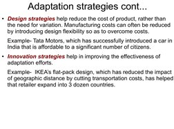Adaptation strategies cont...
●Design strategies help reduce the cost of product, rather than 
the need for variation. Ma