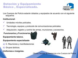 Dotación y Equipamiento 
Básico , Especializado.
Oficina Técnica de Asistencia a los Cuerpos de Policía
Los Cuerpos de Pol