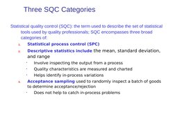Three SQC Categories
Statistical quality control (SQC): the term used to describe the set of statistical 
tools used by quali