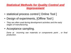 Statistical Methods for Quality Control and 
Improvement
●statistical process control [ Online Tool ]
●Design of experime