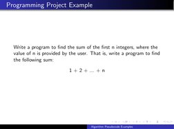 Programming Project Example
Write a program to ﬁnd the sum of the ﬁrst n integers, where the
value of n is provided by the us