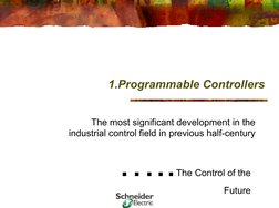 1.Programmable Controllers
The most significant development in the 
industrial control field in previous half-century
…..The