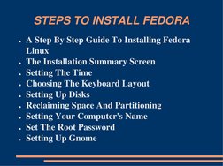 STEPS TO INSTALL FEDORA
●A Step By Step Guide To Installing Fedora 
Linux
●The Installation Summary Screen
●Setting The Time