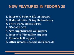 NEW FEATURES IN FEDORA 28
1. Improved battery life on laptops
2. Reduced Initial Setup Redundancy
3. Third-Party Repositories