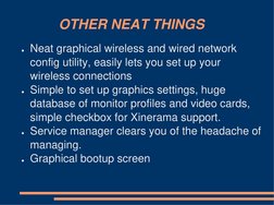 OTHER NEAT THINGS
●Neat graphical wireless and wired network 
config utility, easily lets you set up your 
wireless connectio