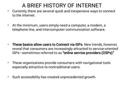 A BRIEF HISTORY OF INTERNET
•
•
•
•
•
Currently, there are several quick and inexpensive ways to connect
to the Internet.
 
A