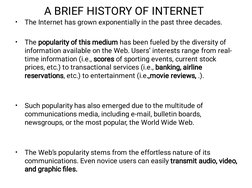 A BRIEF HISTORY OF INTERNET
•
•
•
•
The Internet has grown exponentially in the past three decades.
 
The popularity of this