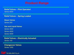 Product Range
Relief Valves – Pilot Operated
Series 9000
Relief Valves – Spring Loaded
Steam Valves
Series 200
Gas and Liquid