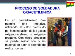 PROCESO DE SOLDADURA 
OXIACETILENICA 
Es 
un 
procedimiento 
que 
permite 
unir 
metales, 
utilizando el calor producido 
por