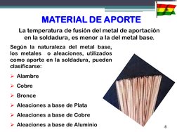 MATERIAL DE APORTE     
Según la naturaleza del metal base, 
los metales  o aleaciones, utilizados 
como aporte en la soldadu