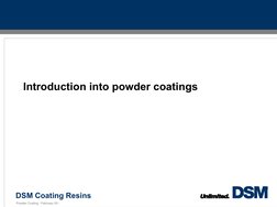 DSM Coating Resins
Powder Coating - February 05 -
Introduction into powder coatings

