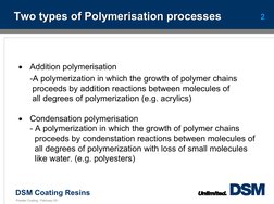 DSM Coating Resins
2
Powder Coating - February 05 -
Two types of Polymerisation processes
Two types of Polymerisation process