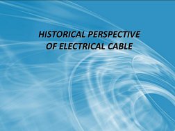 HISTORICAL PERSPECTIVE 
OF ELECTRICAL CABLE 
