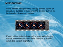 INTRODUCTION 
A wire wether being used to convey electric power or 
signals, its purpose is to convey the electric current to