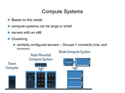 Compute Systems
Based on the needs
compute systems can be large or small
servers with an x86
Clustering
similarly configured