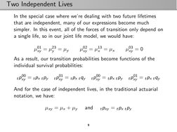 Two Independent Lives
In the special case where we’re dealing with two future lifetimes
that are independent, many of our exp