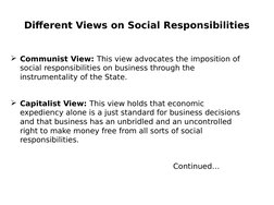 Different Views on Social Responsibilities
Communist View: This view advocates the imposition of 
social responsibilitie