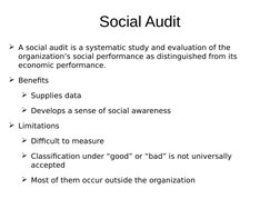 Social Audit
A social audit is a systematic study and evaluation of the 
organization’s social performance as distinguis