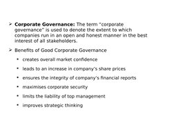 Corporate Governance: The term “corporate 
governance” is used to denote the extent to which 
companies run in an open a