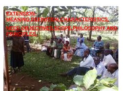 EXTENSION-
MEANING,DEFINITION,CHARACTERISTICS,
NEED,OBJECTIVES,SCOPE,PHILOSOPHY AND 
PRINCIPLES.
