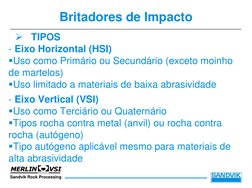Sandvik Rock Processing
Britadores de Impacto
¾
TIPOS
- Eixo Vertical (VSI)
Uso como Terciário ou Quaternário
Tipos rocha c
