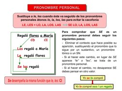 PRONOMBRE PERSONAL
PRONOMBRE PERSONAL
PRONOMBRE PERSONAL
Sustituye a le, les cuando éste va seguido de los pronombres 
pe
