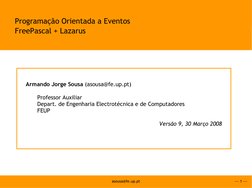 --- 1 ---
asousa@fe.up.pt
Programação Orientada a Eventos
FreePascal + Lazarus
Armando Jorge Sousa (asousa@fe.up.pt) (mailto: