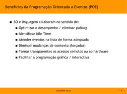 --- 5 ---
asousa@fe.up.pt
Benefícios da Programação Orientada a Eventos (POE)
●SO e linguagem colaboram no sentido de:
▪Optim