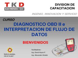 DIVISION DE 
CAPACITACION
INGENIO, INNOVACION Y SERVICIO
CURSO
DIAGNOSTICO OBD II e 
INTERPRETACION DE FLUJO DE 
DATOS
Siente
