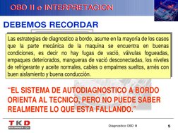 Diagnostico OBD II
5
OBD II e INTERPRETACION
OBD II e INTERPRETACION
DEBEMOS RECORDAR
Las estrategias de diagnostico a bordo,
