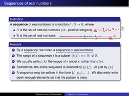 Sequences of real numbers
Deﬁnition
A sequence of real numbers is a function f : N ! R, where
N is the set of natural numbers