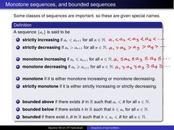 Monotone sequences, and bounded sequences
Some classes of sequences are important, so these are given special names.
Deﬁnitio