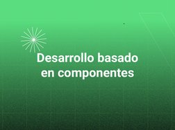 Desarrollo basado
en componentes
